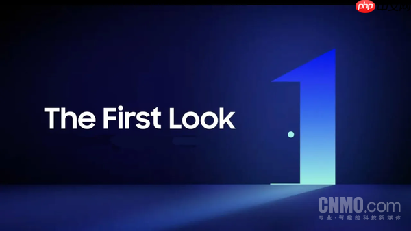 三星“The First Look”活动官宣:Z TriFold或全球首秀