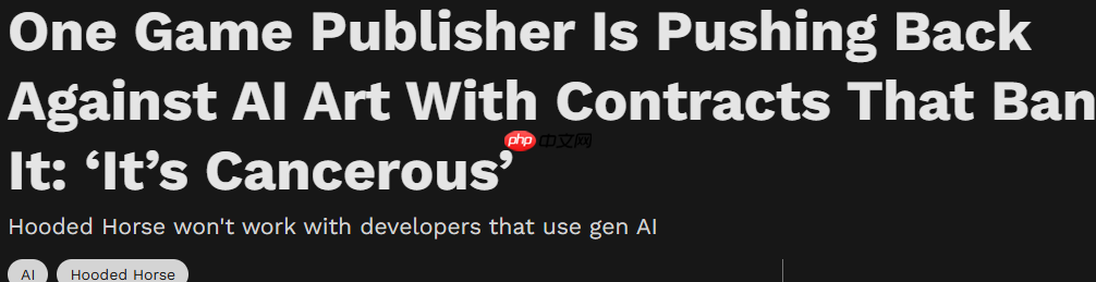 知名游戏发行商CEO:绝对排斥AI签约时就明文规定